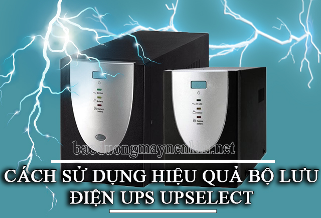  Sử dụng bộ lưu điện UPS Upselect thế nào cho hiệu quả?
