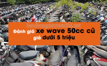 Đánh giá xe Wave 50cc cũ giá dưới 5 triệu tại Hà Nội
